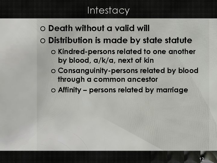 Intestacy o Death without a valid will o Distribution is made by state statute
