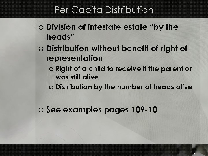 Per Capita Distribution o Division of intestate “by the heads” o Distribution without benefit