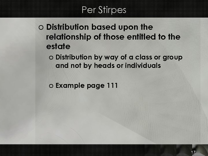 Per Stirpes o Distribution based upon the relationship of those entitled to the estate