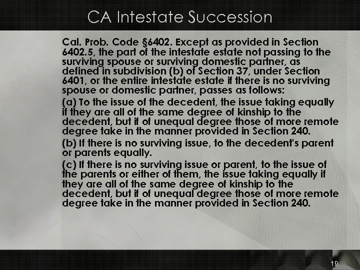 CA Intestate Succession Cal. Prob. Code § 6402. Except as provided in Section 6402.