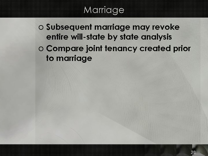 Marriage o Subsequent marriage may revoke entire will-state by state analysis o Compare joint