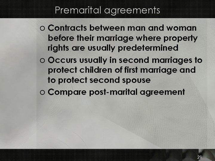 Premarital agreements o Contracts between man and woman before their marriage where property rights