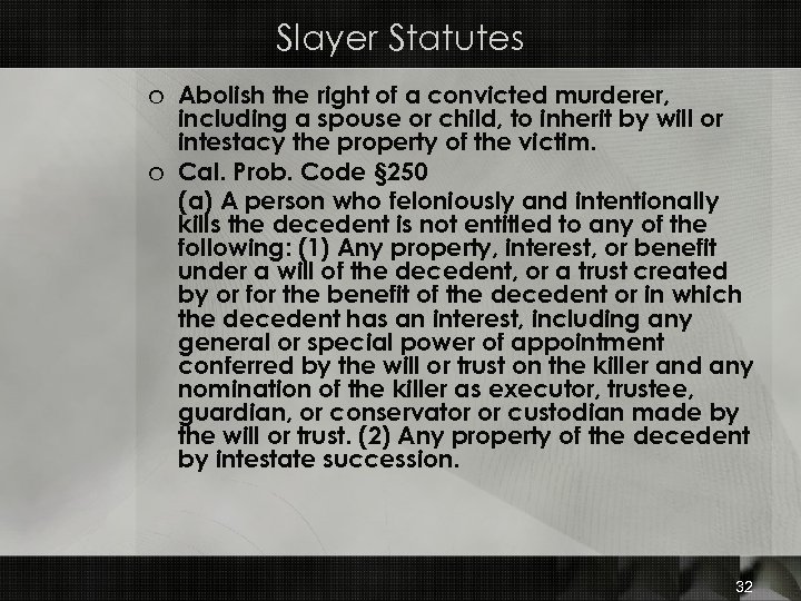 Slayer Statutes o Abolish the right of a convicted murderer, including a spouse or