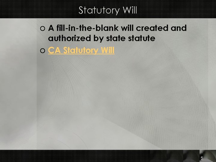 Statutory Will o A fill-in-the-blank will created and authorized by state statute o CA