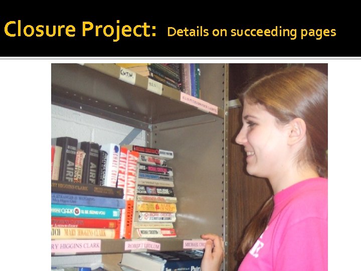 Closure Project: Details on succeeding pages 