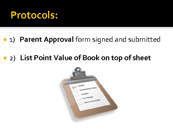 Protocols: 1) Parent Approval form signed and submitted 2) List Point Value of Book