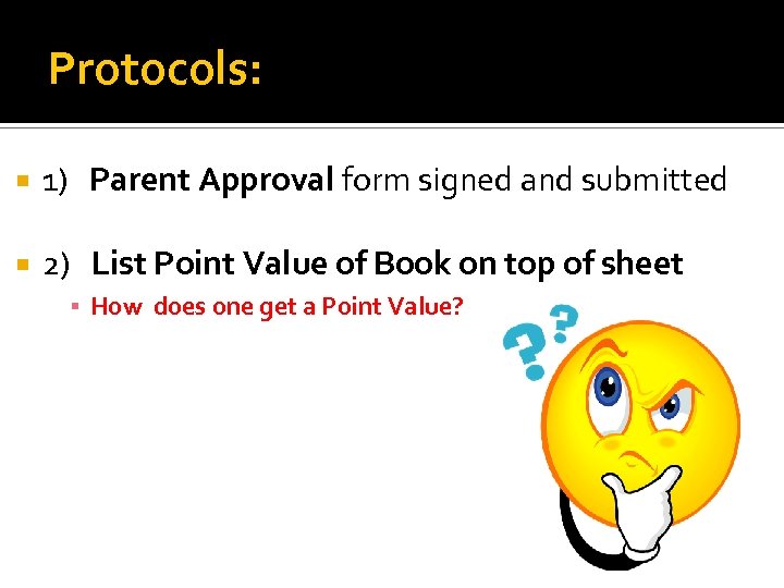 Protocols: 1) Parent Approval form signed and submitted 2) List Point Value of Book