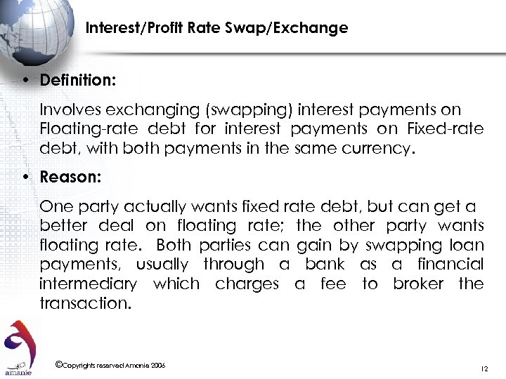 Interest/Profit Rate Swap/Exchange • Definition: Involves exchanging (swapping) interest payments on Floating-rate debt for