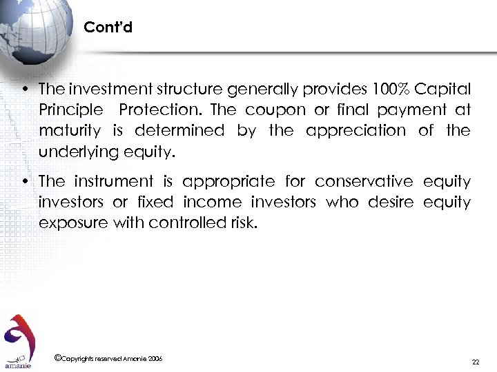 Cont’d • The investment structure generally provides 100% Capital Principle Protection. The coupon or