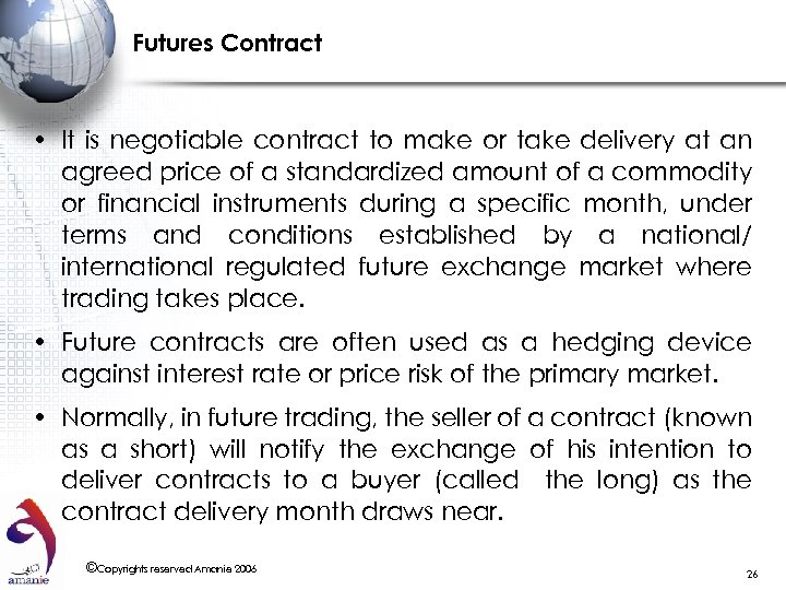 Futures Contract • It is negotiable contract to make or take delivery at an