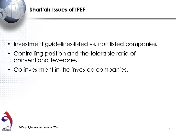 Shari’ah Issues of IPEF • Investment guidelines-listed vs. non listed companies. • Controlling position