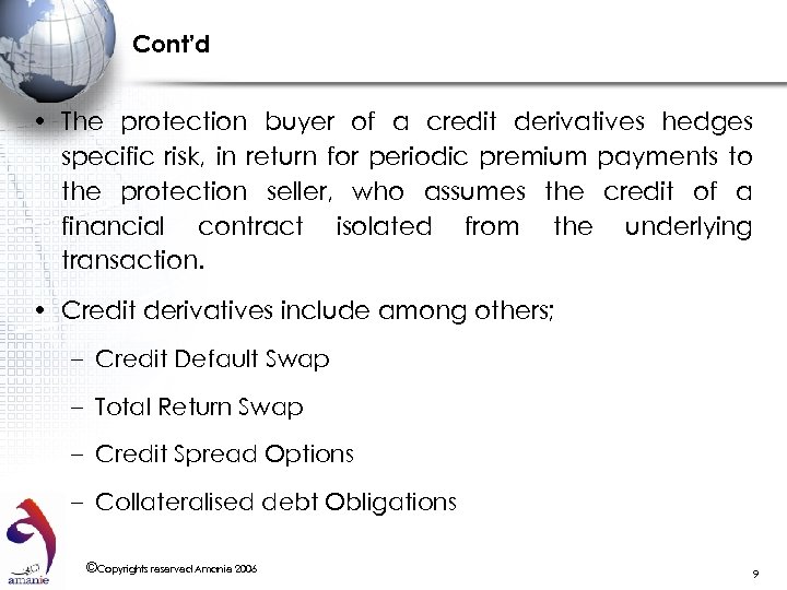 Cont’d • The protection buyer of a credit derivatives hedges specific risk, in return