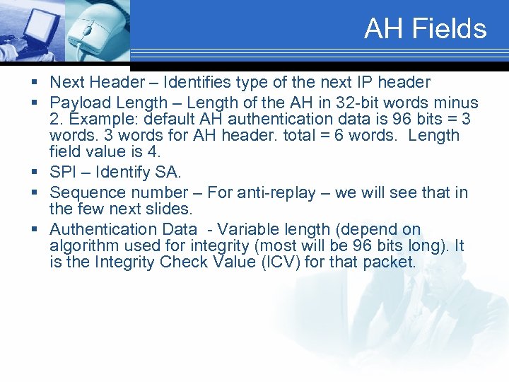 AH Fields § Next Header – Identifies type of the next IP header §