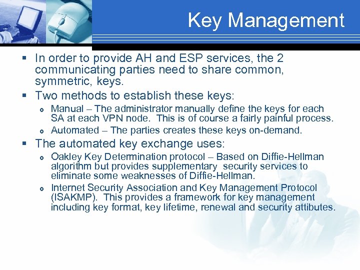 Key Management § In order to provide AH and ESP services, the 2 communicating