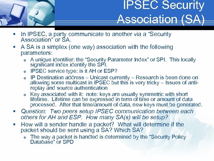 IPSEC Security Association (SA) § In IPSEC, a party communicate to another via a