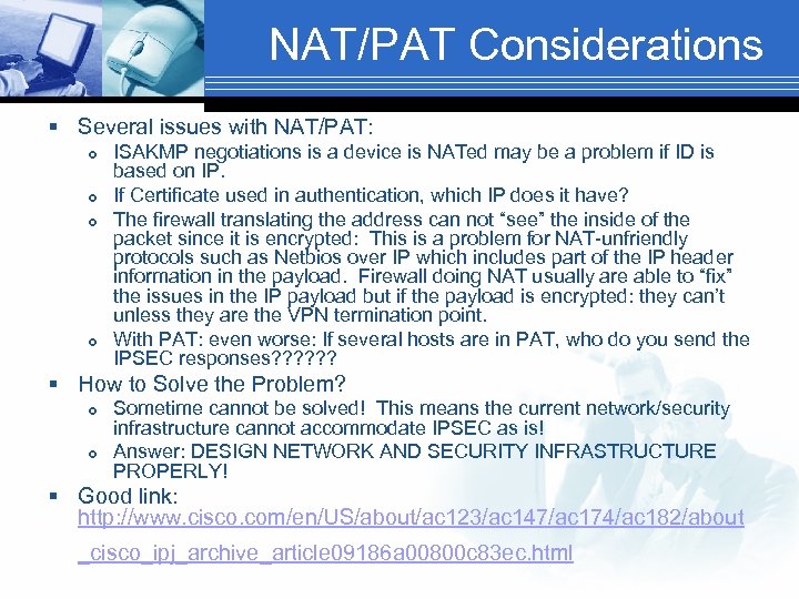NAT/PAT Considerations § Several issues with NAT/PAT: ISAKMP negotiations is a device is NATed