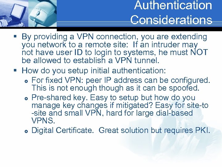 Authentication Considerations § By providing a VPN connection, you are extending you network to
