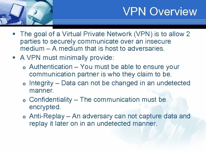 VPN Overview § The goal of a Virtual Private Network (VPN) is to allow
