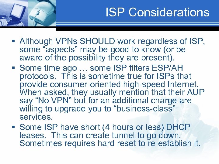 ISP Considerations § Although VPNs SHOULD work regardless of ISP, some “aspects” may be