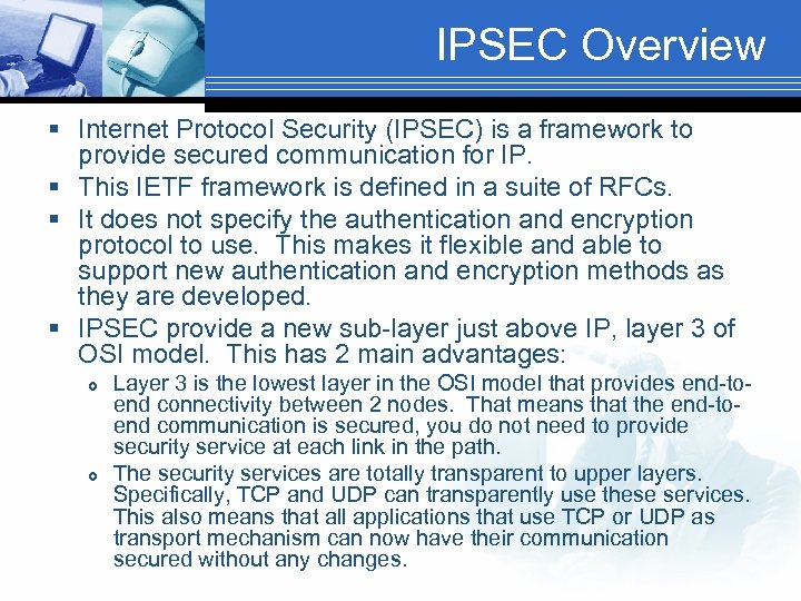 IPSEC Overview § Internet Protocol Security (IPSEC) is a framework to provide secured communication