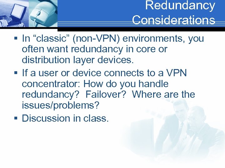 Redundancy Considerations § In “classic” (non-VPN) environments, you often want redundancy in core or