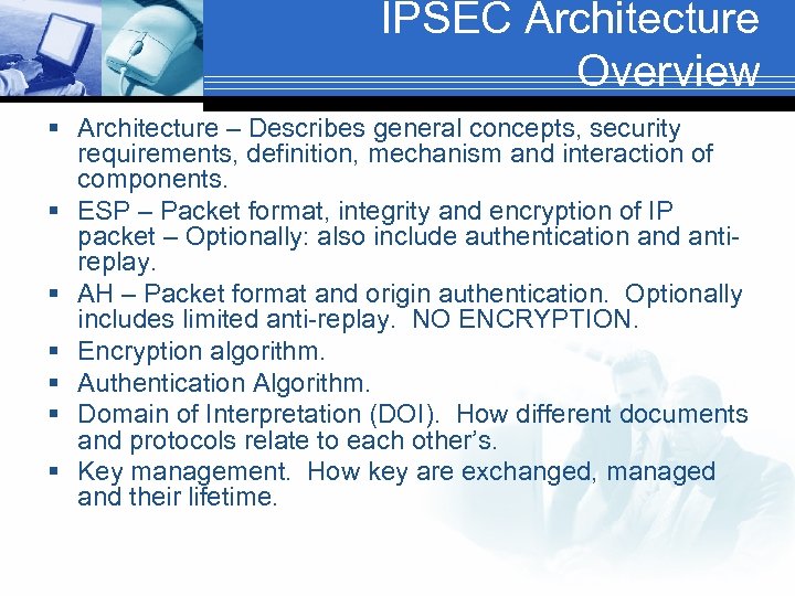 IPSEC Architecture Overview § Architecture – Describes general concepts, security requirements, definition, mechanism and