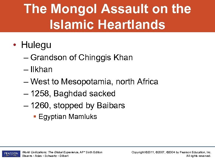 The Mongol Assault on the Islamic Heartlands • Hulegu – Grandson of Chinggis Khan