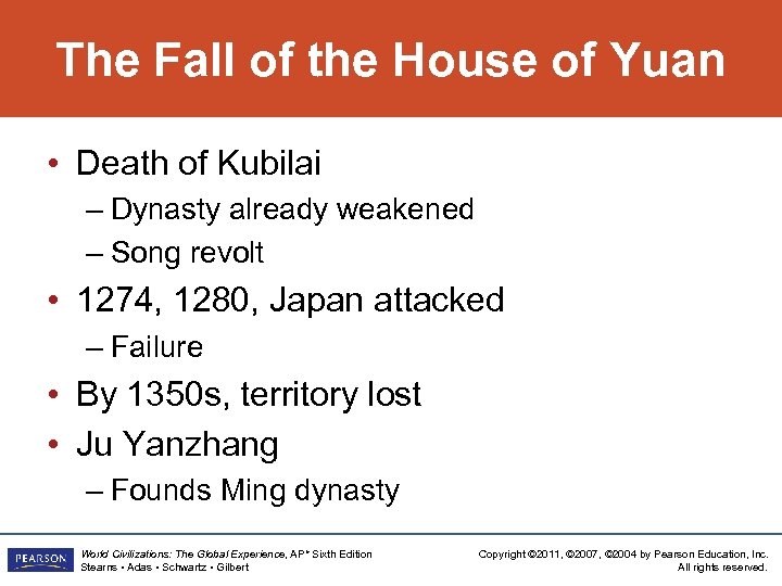 The Fall of the House of Yuan • Death of Kubilai – Dynasty already