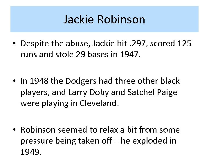 Jackie Robinson • Despite the abuse, Jackie hit. 297, scored 125 runs and stole