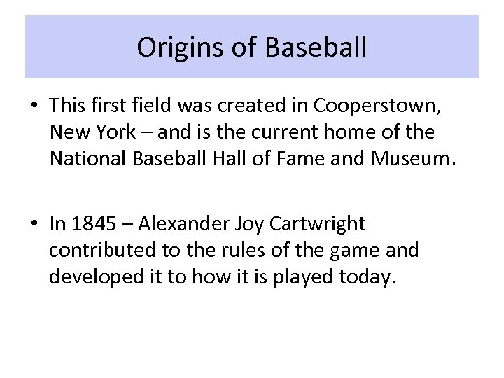 Origins of Baseball • This first field was created in Cooperstown, New York –