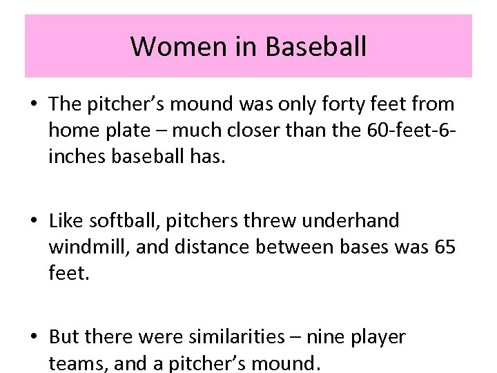 Women in Baseball • The pitcher’s mound was only forty feet from home plate