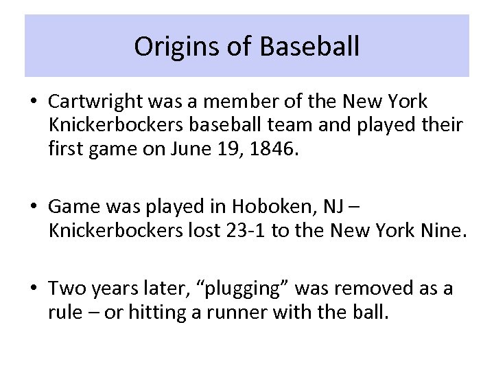 Origins of Baseball • Cartwright was a member of the New York Knickerbockers baseball