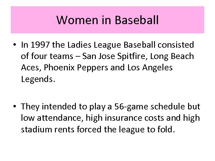 Women in Baseball • In 1997 the Ladies League Baseball consisted of four teams