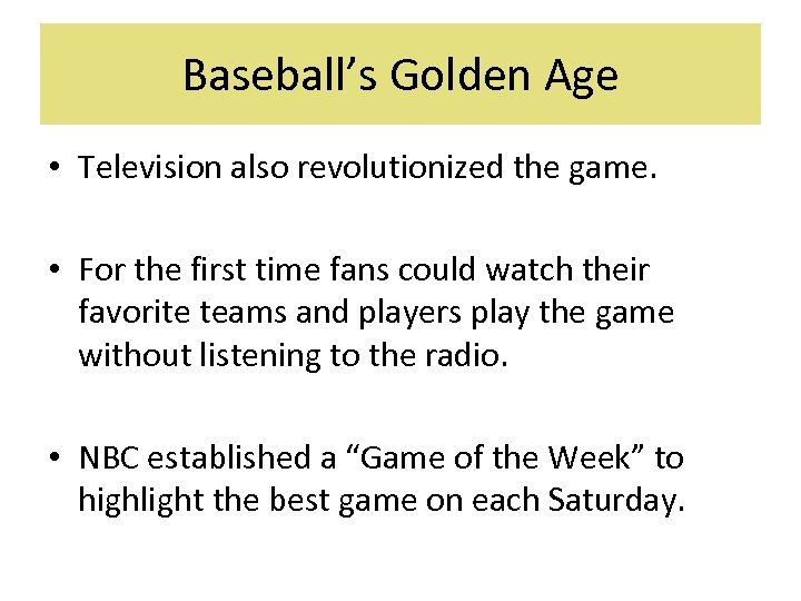 Baseball’s Golden Age • Television also revolutionized the game. • For the first time