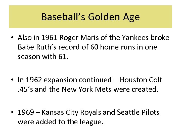 Baseball’s Golden Age • Also in 1961 Roger Maris of the Yankees broke Babe
