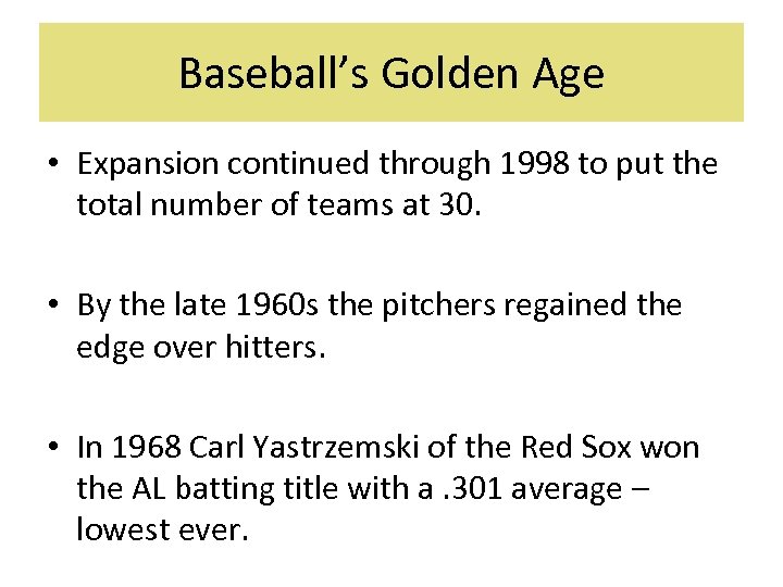 Baseball’s Golden Age • Expansion continued through 1998 to put the total number of