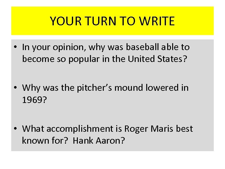 YOUR TURN TO WRITE • In your opinion, why was baseball able to become