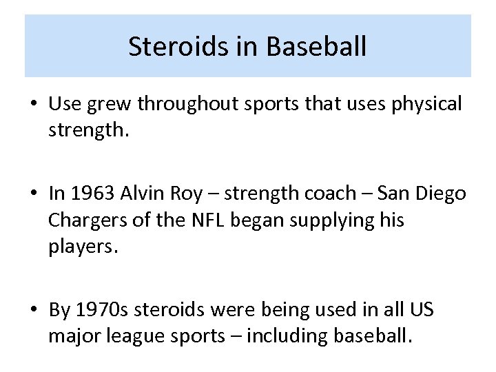 Steroids in Baseball • Use grew throughout sports that uses physical strength. • In