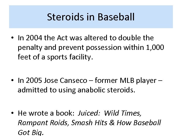 Steroids in Baseball • In 2004 the Act was altered to double the penalty