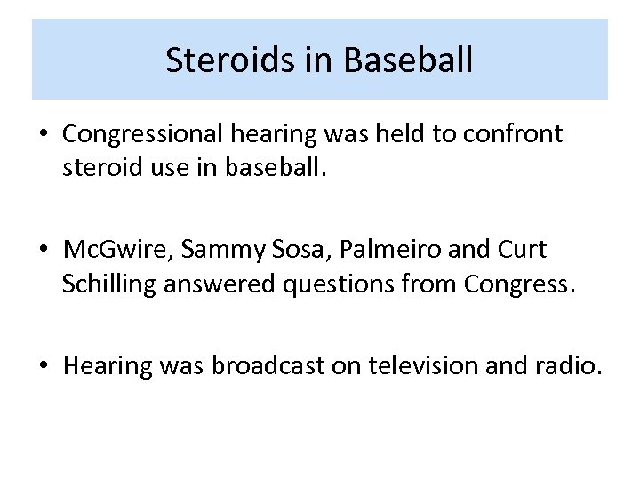 Steroids in Baseball • Congressional hearing was held to confront steroid use in baseball.