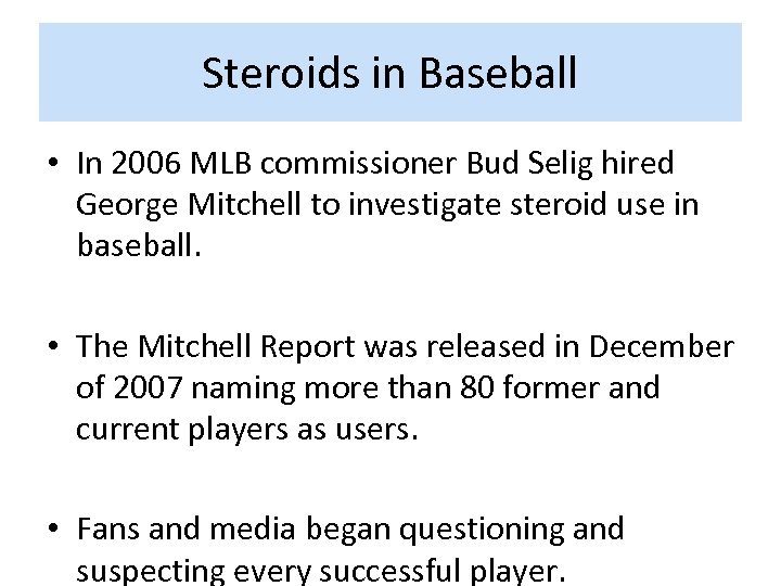 Steroids in Baseball • In 2006 MLB commissioner Bud Selig hired George Mitchell to