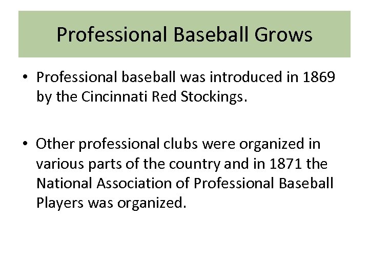 Professional Baseball Grows • Professional baseball was introduced in 1869 by the Cincinnati Red