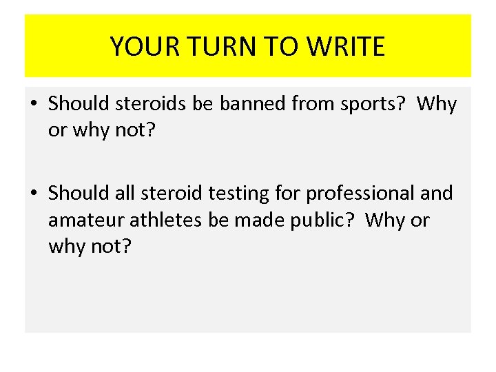 YOUR TURN TO WRITE • Should steroids be banned from sports? Why or why