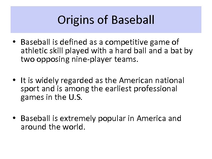Origins of Baseball • Baseball is defined as a competitive game of athletic skill