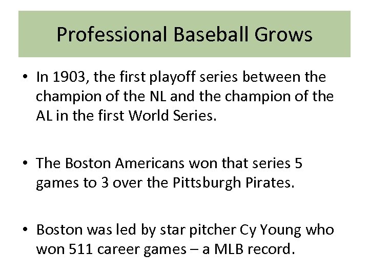 Professional Baseball Grows • In 1903, the first playoff series between the champion of