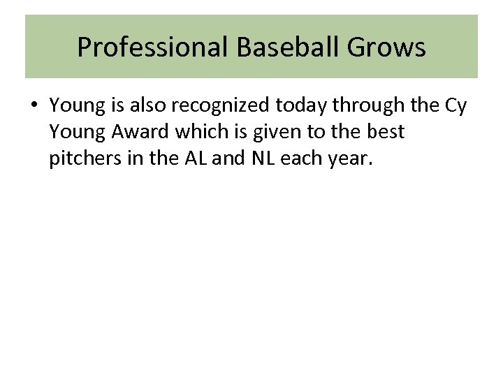 Professional Baseball Grows • Young is also recognized today through the Cy Young Award