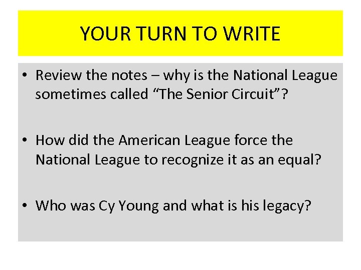 YOUR TURN TO WRITE • Review the notes – why is the National League