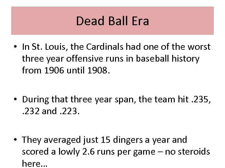 Dead Ball Era • In St. Louis, the Cardinals had one of the worst