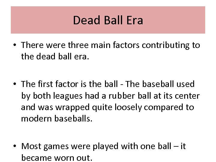 Dead Ball Era • There were three main factors contributing to the dead ball