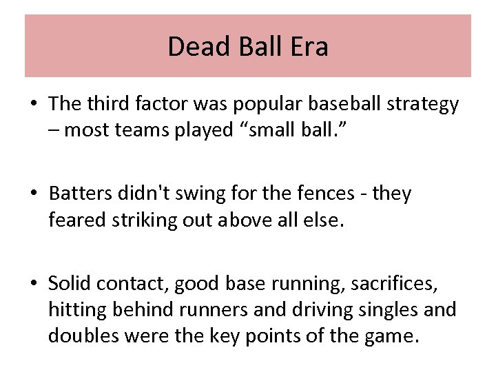 Dead Ball Era • The third factor was popular baseball strategy – most teams